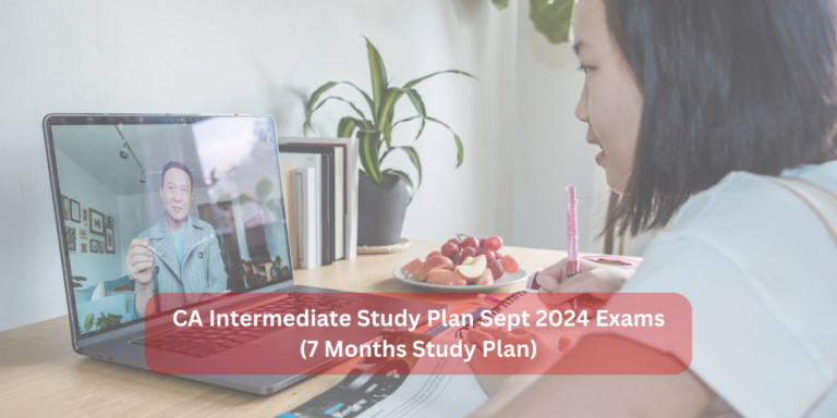 CA Intermediate Study Plan Sept 2024 Exams (7 Months Study Plan)